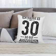 Lade das Bild in den Galerie-Viewer, Kissenbezug Ich Hasse Es Mit 30 So Gut Auszusehen mit Fotos Selbst Gestalten und Bedrucken