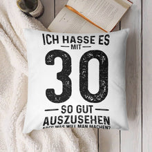 Lade das Bild in den Galerie-Viewer, Kissenbezug Ich Hasse Es Mit 30 So Gut Auszusehen mit Fotos Selbst Gestalten und Bedrucken